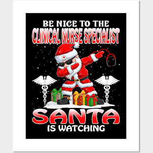 Be Nice To The Clinical Nurse Specialist Santa is Watching Posters and Art